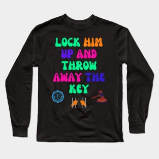 Lock Him Up and Throw Away the Key Long Sleeve T-Shirt